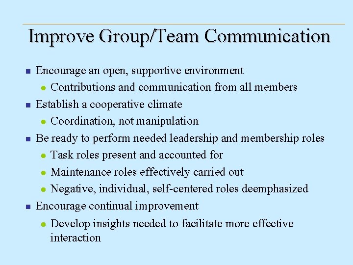 Improve Group/Team Communication n n Encourage an open, supportive environment l Contributions and communication