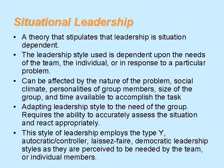Situational Leadership • A theory that stipulates that leadership is situation dependent. • The