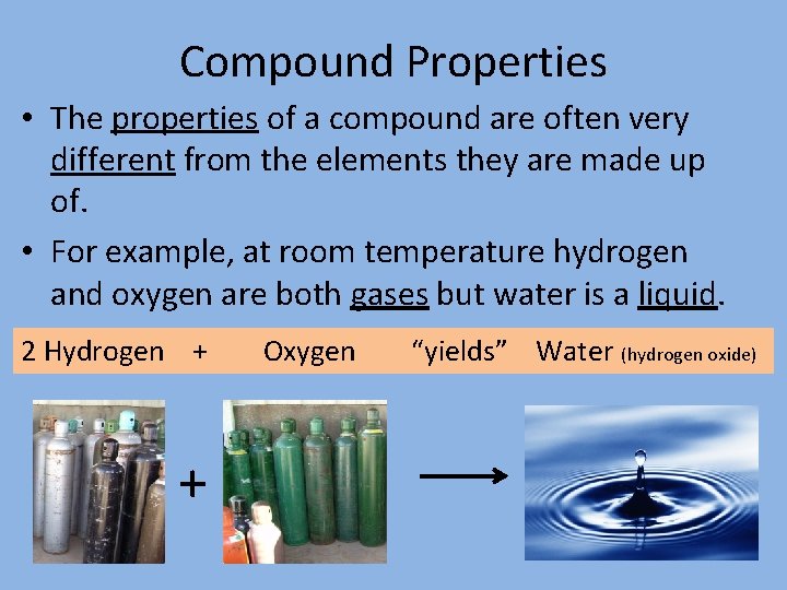Compound Properties • The properties of a compound are often very different from the