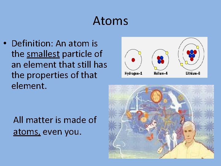 Atoms • Definition: An atom is the smallest particle of an element that still