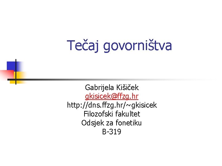 Tečaj govorništva Gabrijela Kišiček gkisicek@ffzg. hr http: //dns. ffzg. hr/~gkisicek Filozofski fakultet Odsjek za