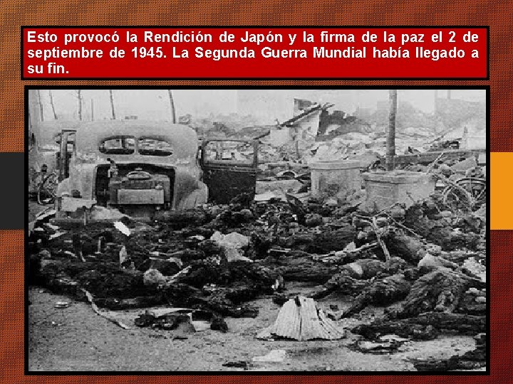 Esto provocó la Rendición de Japón y la firma de la paz el 2