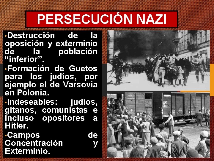 PERSECUCIÓN NAZI • Destrucción de la oposición y exterminio de la población “inferior”. •