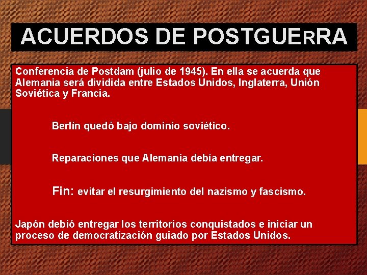 ACUERDOS DE POSTGUERRA Conferencia de Postdam (julio de 1945). En ella se acuerda que