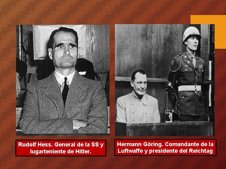 Rudolf Hess. General de la SS y lugarteniente de Hitler. Hermann Göring. Comandante de