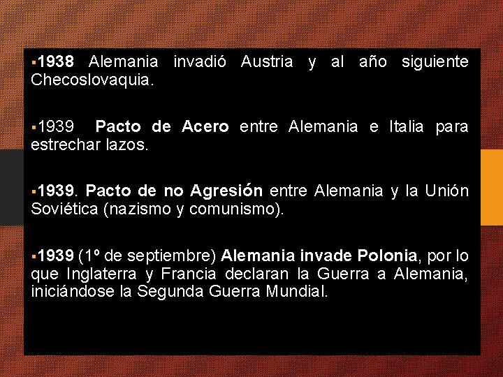 § 1938 Alemania invadió Austria y al año siguiente Checoslovaquia. § 1939 Pacto de