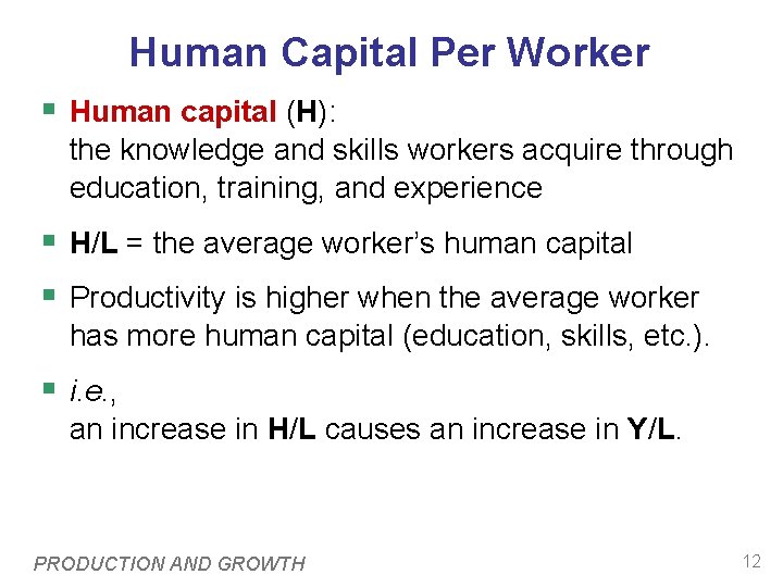 Human Capital Per Worker § Human capital (H): the knowledge and skills workers acquire