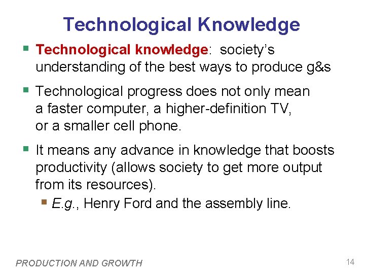Technological Knowledge § Technological knowledge: society’s understanding of the best ways to produce g&s