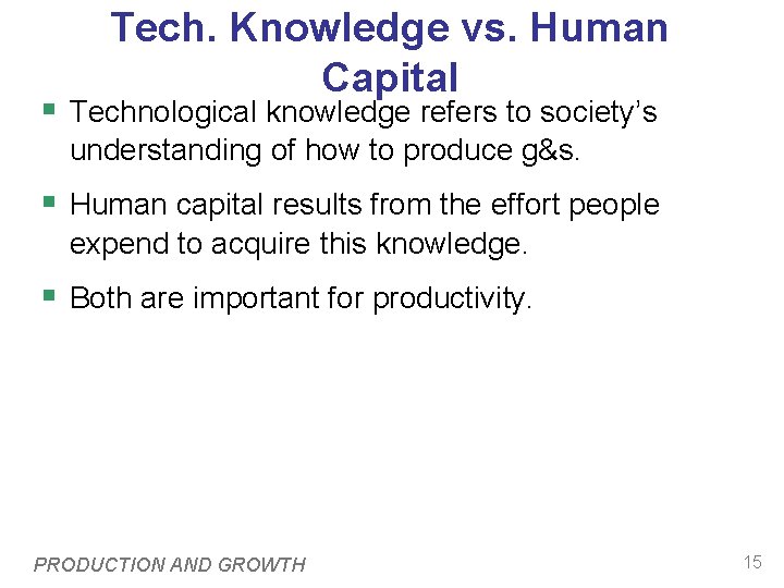 Tech. Knowledge vs. Human Capital § Technological knowledge refers to society’s understanding of how