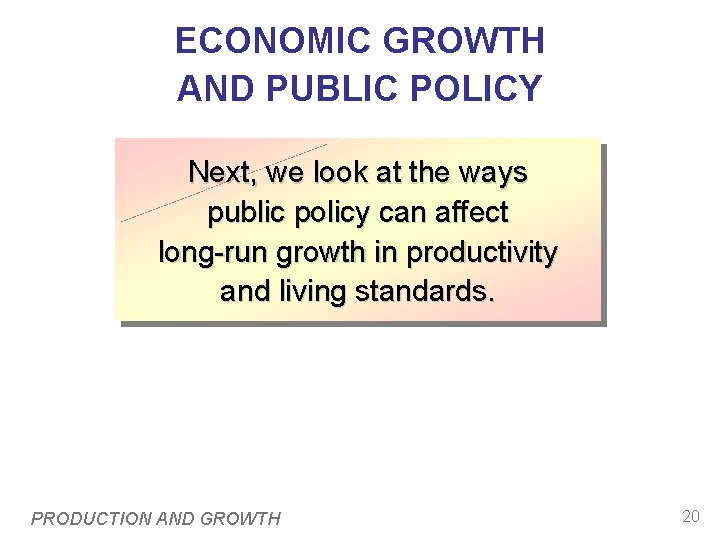 ECONOMIC GROWTH AND PUBLIC POLICY Next, we look at the ways public policy can