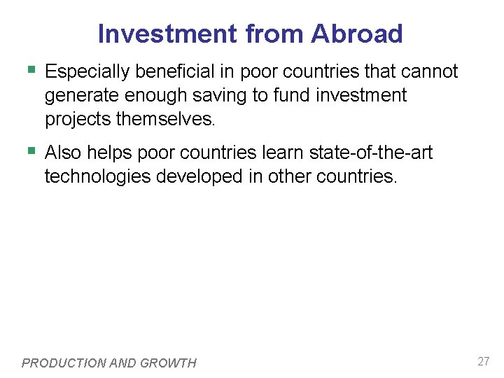 Investment from Abroad § Especially beneficial in poor countries that cannot generate enough saving