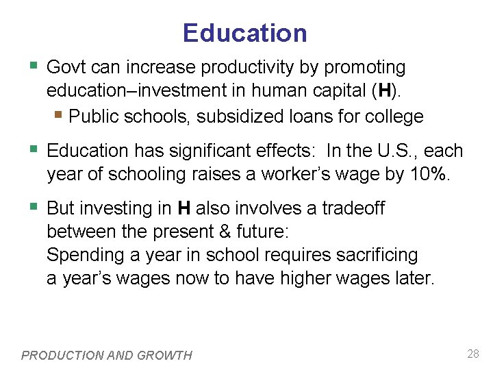 Education § Govt can increase productivity by promoting education–investment in human capital (H). §