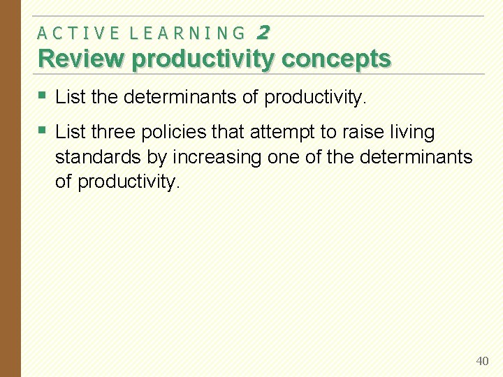 ACTIVE LEARNING 2 Review productivity concepts § List the determinants of productivity. § List