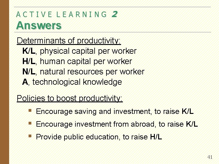 ACTIVE LEARNING 2 Answers Determinants of productivity: K/L, physical capital per worker H/L, human