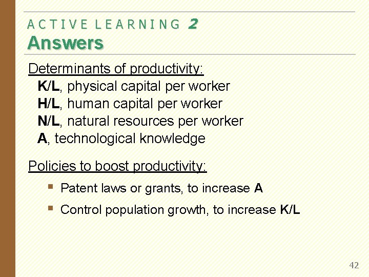 ACTIVE LEARNING 2 Answers Determinants of productivity: K/L, physical capital per worker H/L, human