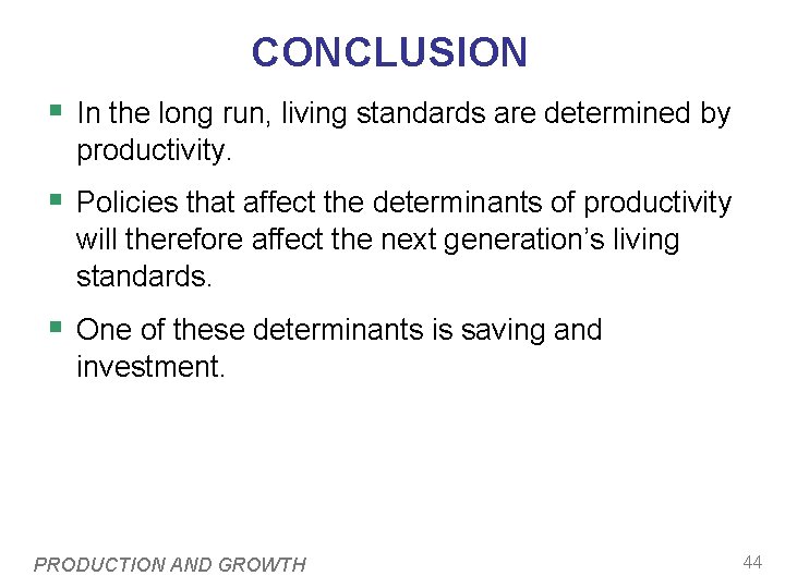 CONCLUSION § In the long run, living standards are determined by productivity. § Policies