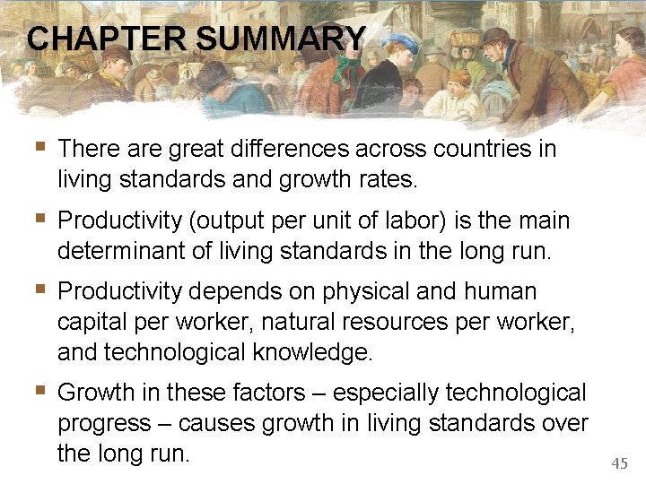 CHAPTER SUMMARY § There are great differences across countries in living standards and growth