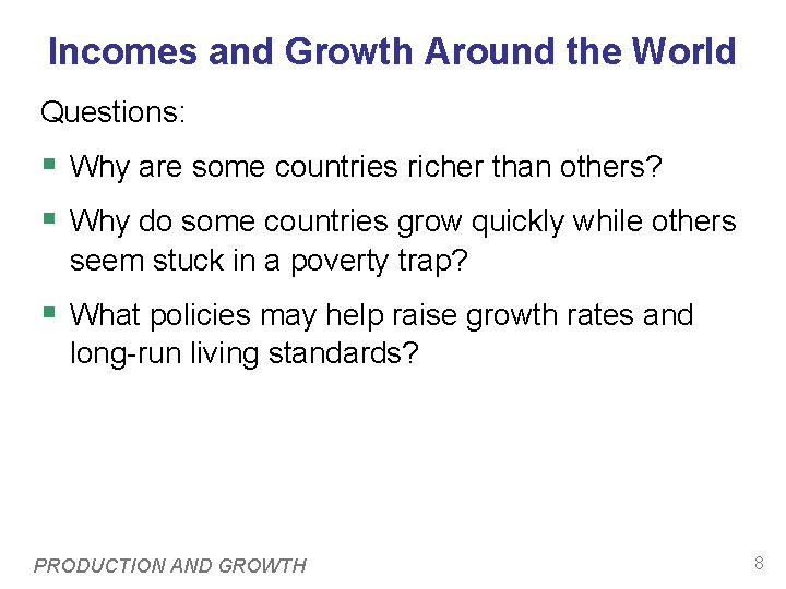 Incomes and Growth Around the World Questions: § Why are some countries richer than