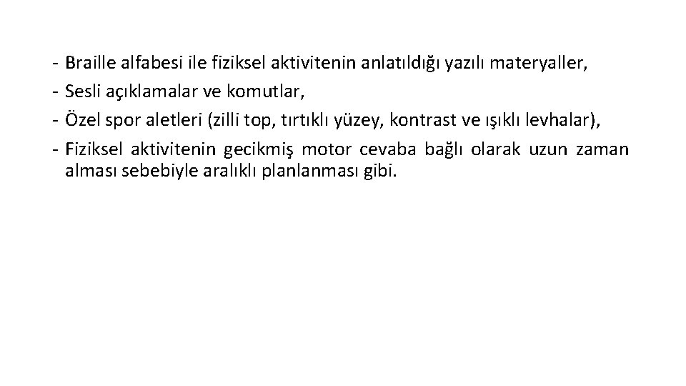 - Braille alfabesi ile fiziksel aktivitenin anlatıldığı yazılı materyaller, Sesli açıklamalar ve komutlar, Özel