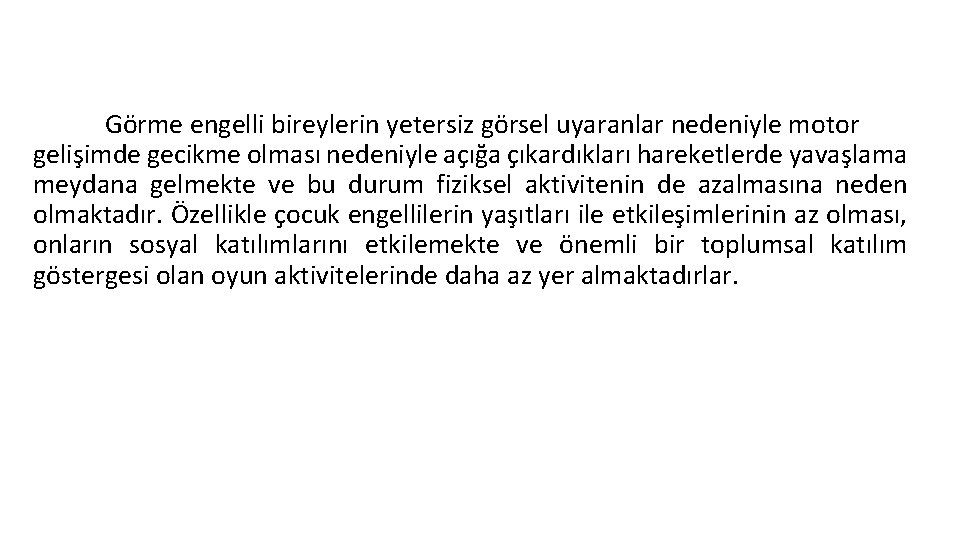 Görme engelli bireylerin yetersiz görsel uyaranlar nedeniyle motor gelişimde gecikme olması nedeniyle açığa çıkardıkları