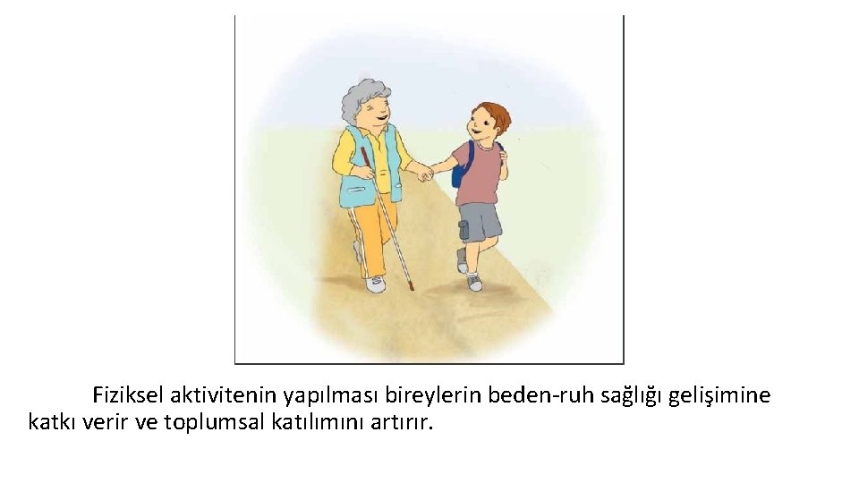 Fiziksel aktivitenin yapılması bireylerin beden-ruh sağlığı gelişimine katkı verir ve toplumsal katılımını artırır. 