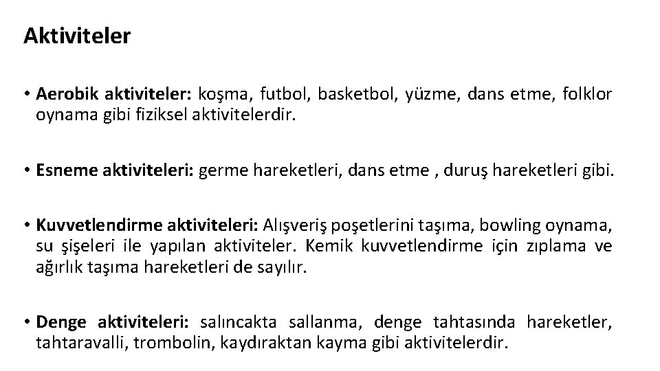 Aktiviteler • Aerobik aktiviteler: koşma, futbol, basketbol, yüzme, dans etme, folklor oynama gibi fiziksel