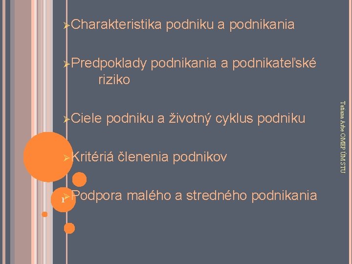 ØCharakteristika ØPredpoklady podniku a podnikania a podnikateľské riziko podniku a životný cyklus podniku ØKritériá