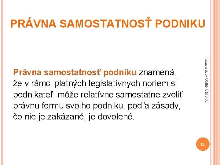 PRÁVNA SAMOSTATNOSŤ PODNIKU Tatiana Arbe OMEP ÚM STU Právna samostatnosť podniku znamená, že v