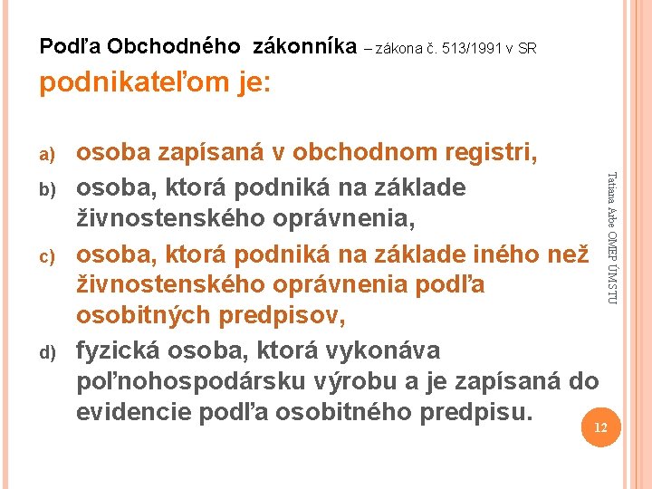 Podľa Obchodného zákonníka – zákona č. 513/1991 v SR podnikateľom je: a) c) d)