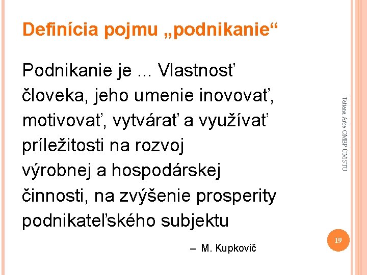 Definícia pojmu „podnikanie“ – M. Kupkovič Tatiana Arbe OMEP ÚM STU Podnikanie je. .