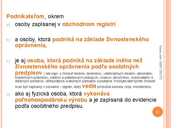 Podnikateľom, okrem a) osoby zapísanej v obchodnom registri a osoby, ktorá podniká na základe