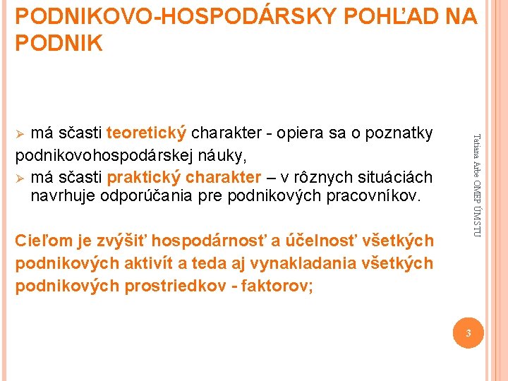 PODNIKOVO-HOSPODÁRSKY POHĽAD NA PODNIK má sčasti teoretický charakter - opiera sa o poznatky podnikovohospodárskej