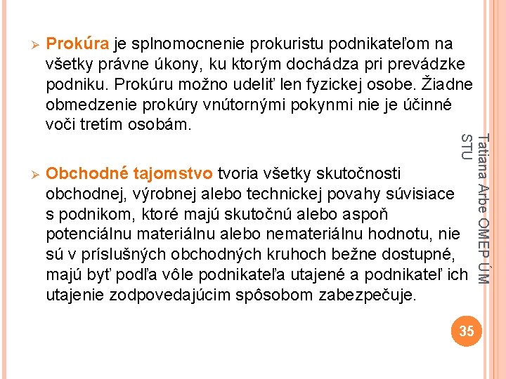 Prokúra je splnomocnenie prokuristu podnikateľom na všetky právne úkony, ku ktorým dochádza pri prevádzke