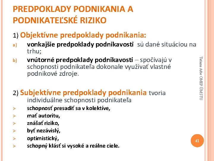 PREDPOKLADY PODNIKANIA A PODNIKATEĽSKÉ RIZIKO 2) Subjektívne predpoklady podnikania tvoria individuálne schopnosti podnikateľa Ø