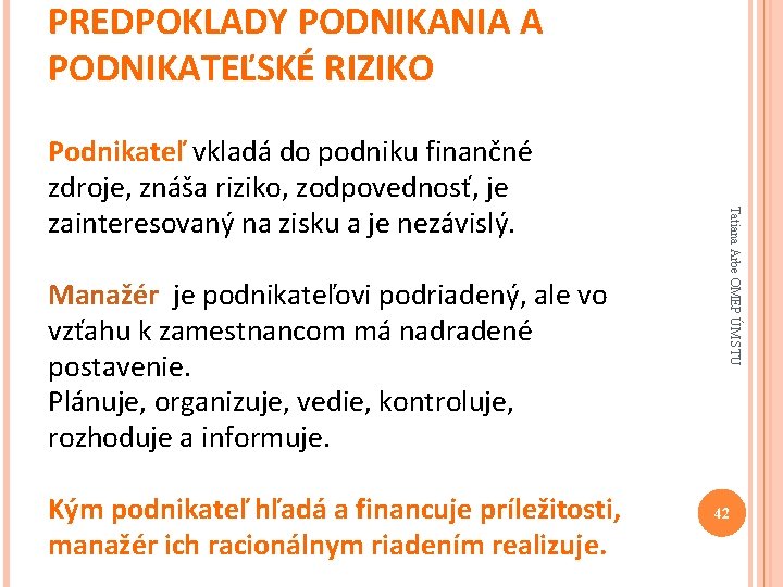 PREDPOKLADY PODNIKANIA A PODNIKATEĽSKÉ RIZIKO Manažér je podnikateľovi podriadený, ale vo vzťahu k zamestnancom