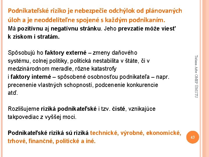 Podnikateľské riziko je nebezpečie odchýlok od plánovaných úloh a je neoddeliteľne spojené s každým