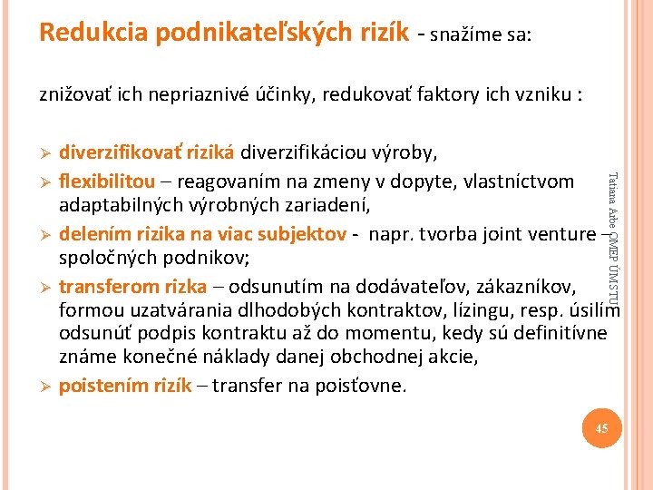 Redukcia podnikateľských rizík - snažíme sa: znižovať ich nepriaznivé účinky, redukovať faktory ich vzniku