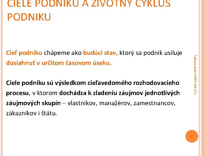 CIELE PODNIKU A ŽIVOTNÝ CYKLUS PODNIKU Ciele podniku sú výsledkom cieľavedomého rozhodovacieho procesu, v