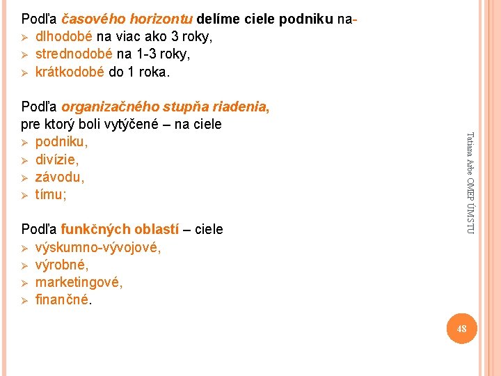 Podľa časového horizontu delíme ciele podniku naØ dlhodobé na viac ako 3 roky, Ø