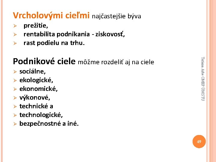 Vrcholovými cieľmi najčastejšie býva Ø Ø Ø prežitie, rentabilita podnikania - ziskovosť, rast podielu