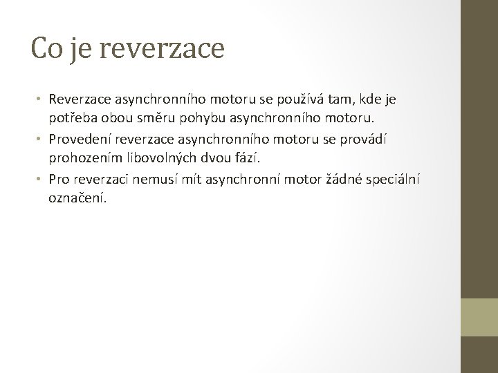 Co je reverzace • Reverzace asynchronního motoru se používá tam, kde je potřeba obou