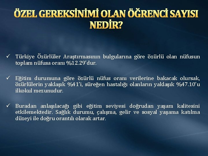 ÖZEL GEREKSİNİMİ OLAN ÖĞRENCİ SAYISI NEDİR? ü Türkiye Özürlüler Araştırmasının bulgularına göre özürlü olan