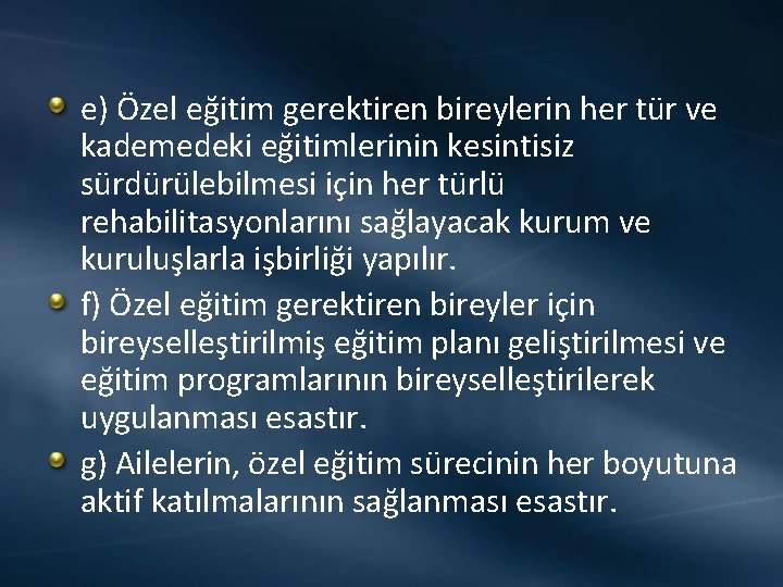 e) Özel eğitim gerektiren bireylerin her tür ve kademedeki eğitimlerinin kesintisiz sürdürülebilmesi için her