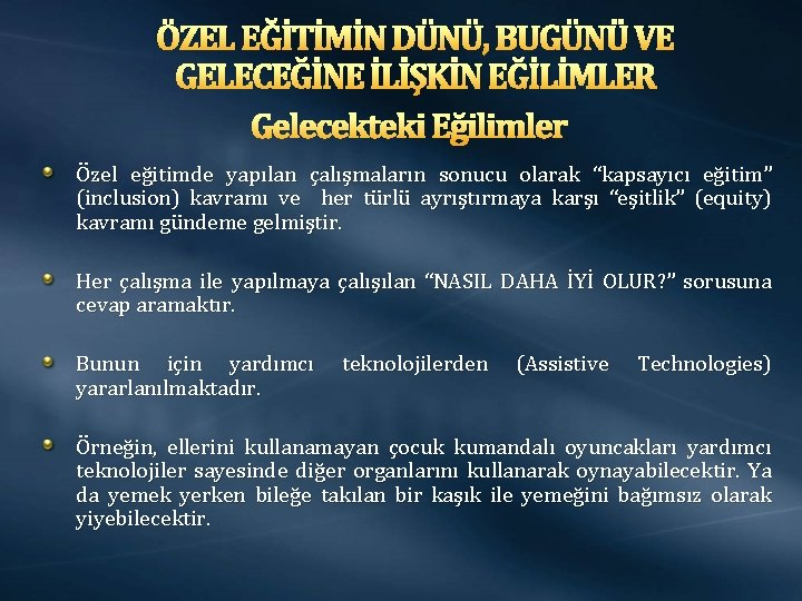 ÖZEL EĞİTİMİN DÜNÜ, BUGÜNÜ VE GELECEĞİNE İLİŞKİN EĞİLİMLER Gelecekteki Eğilimler Özel eğitimde yapılan çalışmaların