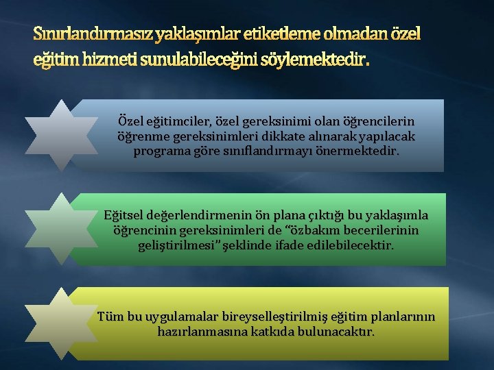 Sınırlandırmasız yaklaşımlar etiketleme olmadan özel eğitim hizmeti sunulabileceğini söylemektedir. Özel eğitimciler, özel gereksinimi olan