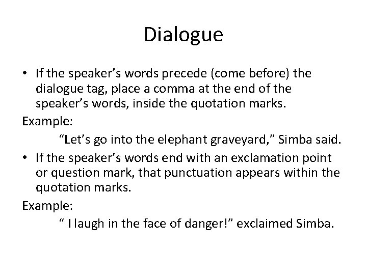 Dialogue • If the speaker’s words precede (come before) the dialogue tag, place a