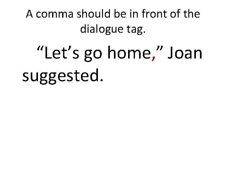 A comma should be in front of the dialogue tag. “Let’s go home, ”