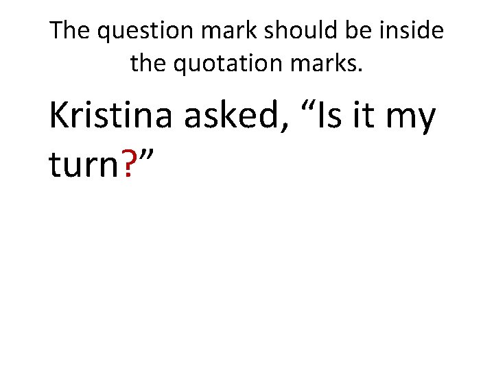 The question mark should be inside the quotation marks. Kristina asked, “Is it my