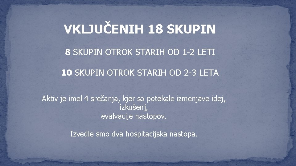 VKLJUČENIH 18 SKUPIN OTROK STARIH OD 1 -2 LETI 10 SKUPIN OTROK STARIH OD