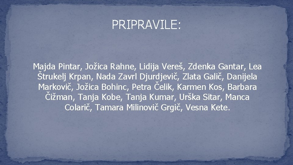 PRIPRAVILE: Majda Pintar, Jožica Rahne, Lidija Vereš, Zdenka Gantar, Lea Štrukelj Krpan, Nada Zavrl